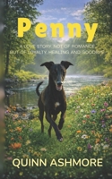 Penny: A love story. Not of romance, but of loyalty, healing and goodbye. B0GQPZ6BJ9 Book Cover