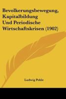 Bevolkerungsbewegung, Kapitalbildung Und Periodische Wirtschaftskrisen (1902) 1144268613 Book Cover