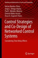 Control Strategies and Co-Design of Networked Control Systems: Considering Time Delay Effects 3319970429 Book Cover