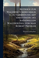 Beiträge zur Waldwerthberechnung, in Verbindung mit einer Kritik des rationellen Waldwirthes von Max Robert Preßler 1247435628 Book Cover