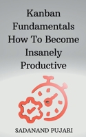 Kanban Fundamentals How To Become Insanely Productive B0CR212F4T Book Cover