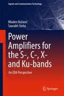 Power Amplifiers for the S-, C-, X- and Ku-bands: An EDA Perspective 3319283758 Book Cover