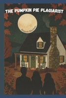 The Pumpkin Pie Plagiarist (Pumpkin Pie Press tour Series) B0HF8MCHRB Book Cover