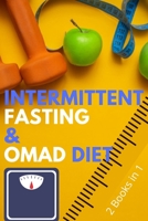 Intermittent Fasting and OMAD Diet: The Complete Bundle that Teaches You How to Get in the Best Shape of Your Life, Lose Weight and Burn Fat for Good! 1802739602 Book Cover