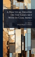 A Practical Treatise On The Gases Met With In Coal Mines 1024494594 Book Cover