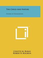 The Child And Nature: Studies In Visualization 1258146002 Book Cover