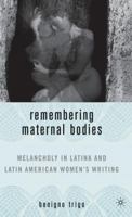 Remembering Maternal Bodies: Melancholy in Latina and Latin American Women's Writing (New Concepts in Latino American Cultures) 1403964696 Book Cover