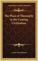 The Place Of Theosophy In The Coming Civilization 142534741X Book Cover