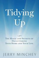 Tidying Up: The Magic and Secrets of Decluttering Your Home and Your Life 0984496882 Book Cover