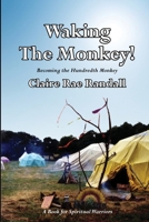 Waking the Monkey!: Becoming the Hundredth Monkey 1326278088 Book Cover