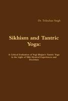 Sikhism and Tantric Yoga: A Critical Evaluation of Yogi Bhajan's Tantric Yoga in the Light of Sikh Mystical Experiences and Doctrines 0359631401 Book Cover