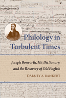 Philology in Turbulent Times: Joseph Bosworth, His Dictionary, and the Recovery of Old English 0888449100 Book Cover