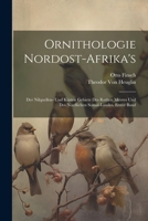 Ornithologie Nordost-Afrika's: Der Nilquellen- Und Küsten Gebiete Des Rothen Meeres Und Des Nördlichen Somal-Landes, Erster Band 1021654299 Book Cover