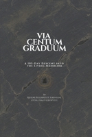 VIA CENTUM GRADUUM: The Inhabitation of the OMNION: A 105-Day Descent into the Living Monolith. B0GNKJMWHV Book Cover