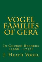 The Vogel Families of Gera: In Church Records (1608 - 1752) 1979641005 Book Cover