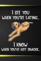 I See You When You're Eating I Know When You've Got Snack Notebook Journal: 110 Blank Lined Papers - 6x9 Personalized Customized Rhodesian Ridgeback Notebook Journal Gift For Rhodesian Ridgeback Puppy 1712037927 Book Cover