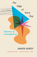 The Edge of Every Day: Sketches of Schizophrenia 1524746932 Book Cover