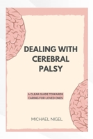 Cerebral palsy: A clear guide towards caring for loved ones B0CV4V7K99 Book Cover