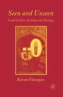 Seen and Unseen: Visual Culture, Sociology and Theology 0333998545 Book Cover