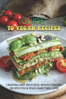 Guide To Vegan Recipes: Creating 200+ Delicious, Mouth-Tingling Recipes You & Your Family Will Love: And Goat Cheese Recipe B09BYN3ZMR Book Cover
