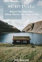 Survival Guide: Where Can You Run When There's No Place to Go: (Prepper's Guide, Survival Series) 1986151271 Book Cover