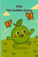 Gilly The Gullible Guava: A Fun and Safe Story About Trusting the Right Voices B0FKYLRR8C Book Cover