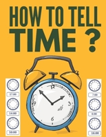 How to Tell Time ?: Learning about Hours, Half-Hours and Minute, Telling the Time Worksheets for Elementary Students and Homeschoolers, Ages 6 to 8, 1st and 2nd Grade. 1707176523 Book Cover