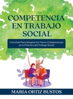 Competencia en Trabajo Social: Una Guía Para Integrar las Nueve Competencias en la Práctica del Trabajo Social (Spanish Edition) B0DR3QF655 Book Cover