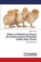 Effect of Medicinal Plants On Performance Of Broiler Under Heat Stress 365951344X Book Cover