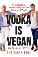 Vodka Is Vegan: A Vegan Bros Manifesto for Better Living and Not Being an A**hole 0143129732 Book Cover