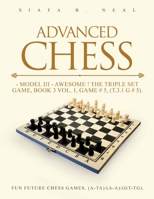 Advanced Chess - Model III - Awesome ! The Triple Set Game, Book 3 Vol. 1, Game # 5, (T.3.1 G # 5): Fun Future Chess Games. (A-A)/(A-A)/(G-G). B0FRKSJKBJ Book Cover