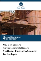 Neue oligomere Korrosionsinhibitoren: Synthese, Eigenschaften und Technologie 6205825856 Book Cover