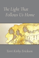 Light That Follows Us Home : Poems 1968783083 Book Cover