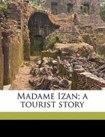 Madame Izan; a Tourist Story 1149083549 Book Cover