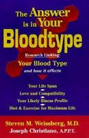 The Answer Is in Your Bloodtype: Research Linking Your Blood Type and How It Affects Your Life Span, Love and Compatibility, Your Likely Illness Profile, Diet & Exercise for Maximum 0967012503 Book Cover
