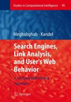 Search Engines, Link Analysis, And User's Web Behavior [A Unifying Web Mining Approach] 3540774688 Book Cover