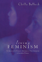 Living Feminism: The Impact of the Women's Movement on Three Generations of Australian Women 0521465966 Book Cover