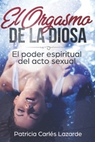 El orgasmo de la Diosa: El poder espiritual del acto sexual 1699288879 Book Cover