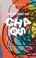 Addicted to Chaos: Why Your Brain Craves Bad News, True Crime, and Drama (And How to Turn the Volume Down) B0HJMTZ1GS Book Cover