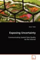 Exposing Uncertainty: Communicating Spatial Data Quality via the Internet 3639096177 Book Cover