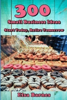 300 Small Business Ideas: Start Today, Retire Tomorrow B0884H5LZX Book Cover