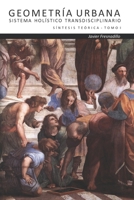 GEOMETRÍA URBANA: SISTEMA HOLÍSTICO TRANSDISCIPLINARIO (SÍNTESIS TEÓRICA) (Spanish Edition) 9873373861 Book Cover