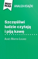 Szczesliwi ludzie czytaja i pija kawe ksiazka Agnès Martin-Lugand (Analiza ksiazki): Pelna analiza i szczególowe podsumowanie pracy (Polish Edition) 2808615477 Book Cover