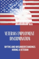 Veterans Employment Discrimination: Myths And Misunderstandings In Hiring A Veteran: Jobs Hiring Veterans B09BYDGWSB Book Cover
