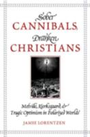 Sober Cannibals, Drunken Christians: Melville, Kierkegaard, and Tragic Optimism in Polarized Works 0881462004 Book Cover