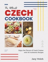 The Ultimate Czech Cookbook: Enjoy the Flavors of Czech Cuisine with 110 Authentic Recipes B0CP6BNKYJ Book Cover