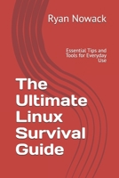 The Ultimate Linux Survival Guide: Essential Tips and Tools for Everyday Use (The Ultimate Tech Essentials Survival Guide Series) B0F19B6DKW Book Cover