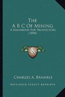 The A B C Of Mining: A Handbook For Prospectors 9354546358 Book Cover