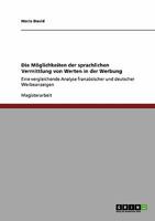 Die Mglichkeiten der sprachlichen Vermittlung von Werten in der Werbung: Eine vergleichende Analyse franzsischer und deutscher Werbeanzeigen 3640320603 Book Cover