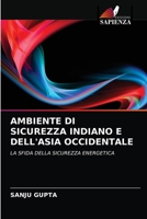 AMBIENTE DI SICUREZZA INDIANO E DELL'ASIA OCCIDENTALE: LA SFIDA DELLA SICUREZZA ENERGETICA 6202744847 Book Cover